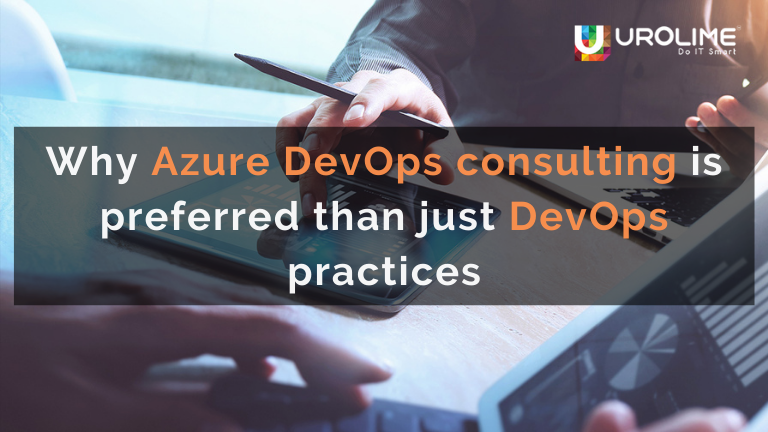 Why Azure Devops Consulting Is Preferred Than Just Devops Practices