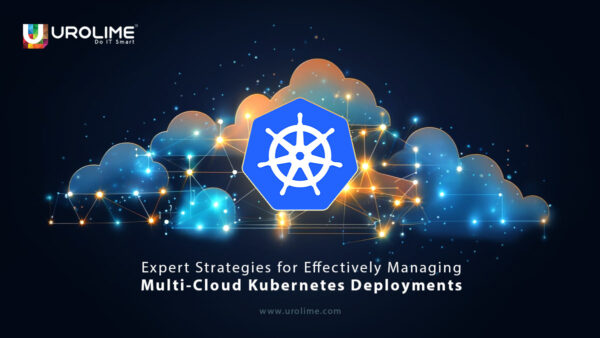 Expert Strategies for Effectively Managing Multi-Cloud Kubernetes Deployments