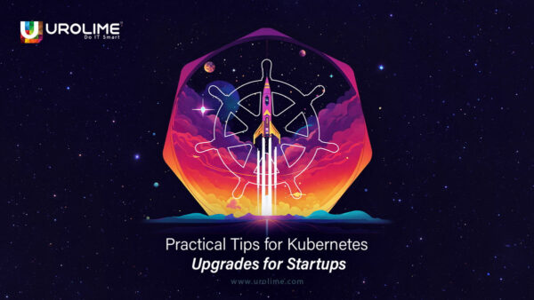 Practical Tips for Kubernetes Upgrades for Startups